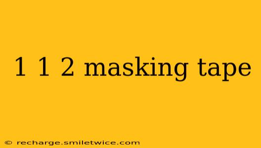 1 1 2 masking tape