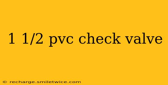 1 1/2 pvc check valve
