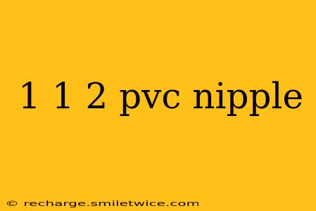 1 1 2 pvc nipple