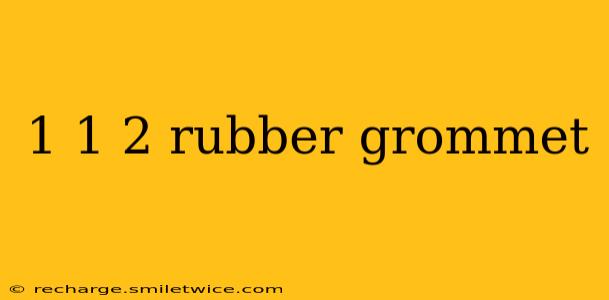 1 1 2 rubber grommet