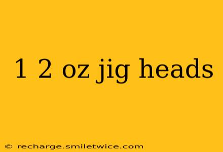1 2 oz jig heads