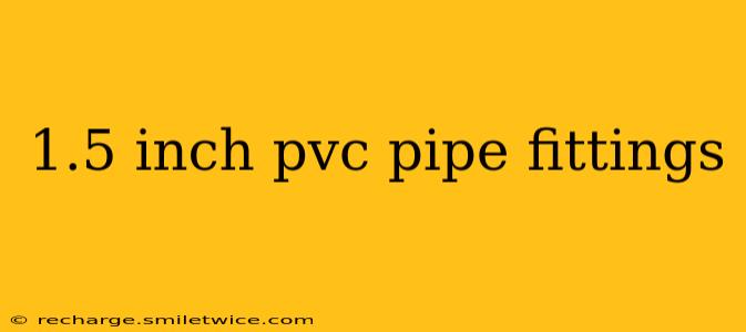 1.5 inch pvc pipe fittings