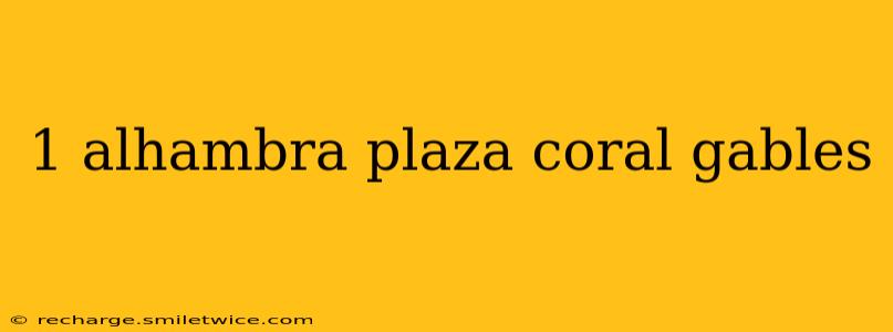 1 alhambra plaza coral gables