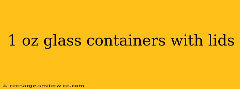 1 oz glass containers with lids