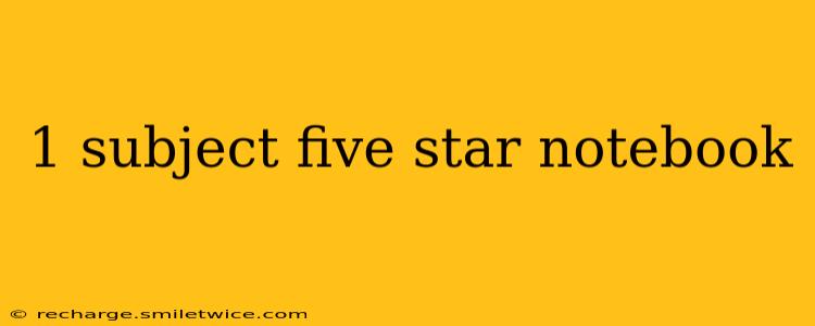 1 subject five star notebook