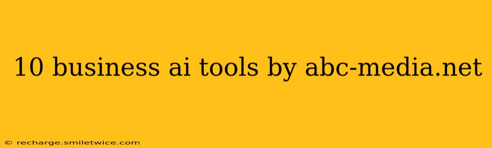 10 business ai tools by abc-media.net