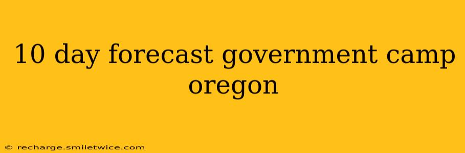 10 day forecast government camp oregon