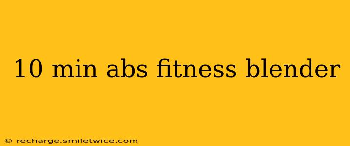 10 min abs fitness blender