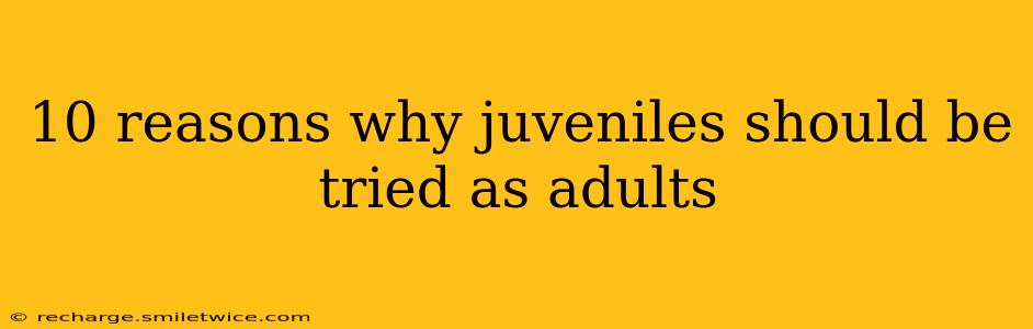 10 reasons why juveniles should be tried as adults