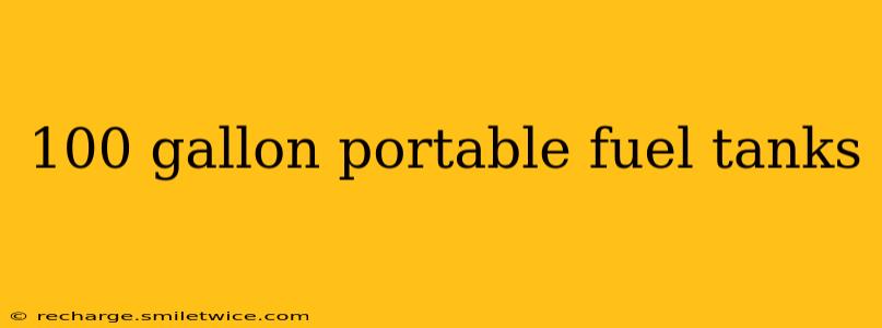 100 gallon portable fuel tanks