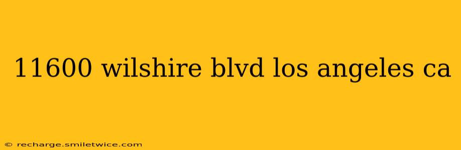 11600 wilshire blvd los angeles ca