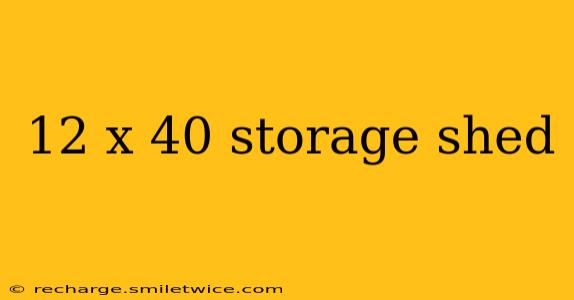 12 x 40 storage shed