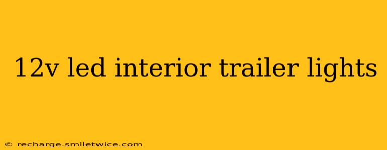 12v led interior trailer lights
