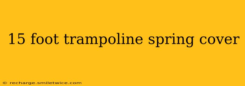 15 foot trampoline spring cover