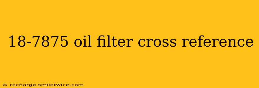 18-7875 oil filter cross reference