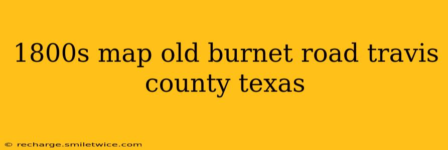 1800s map old burnet road travis county texas