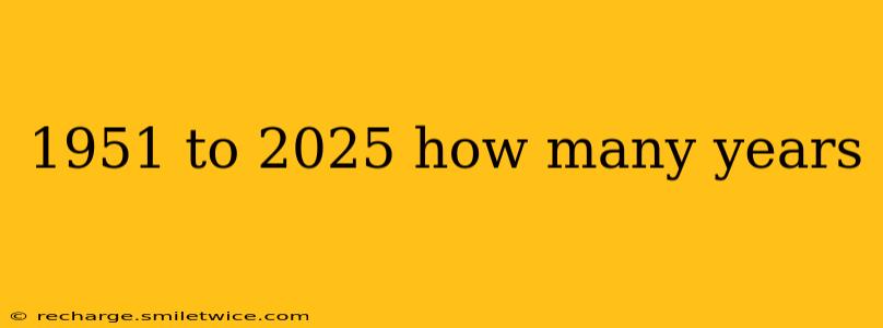 1951 to 2025 how many years