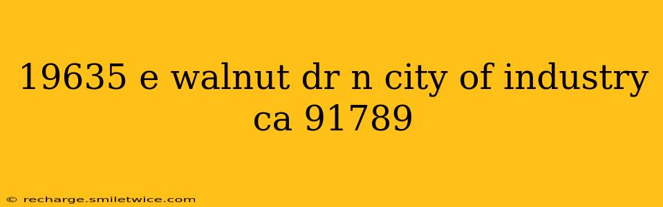 19635 e walnut dr n city of industry ca 91789