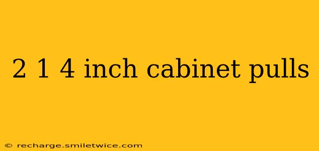 2 1 4 inch cabinet pulls