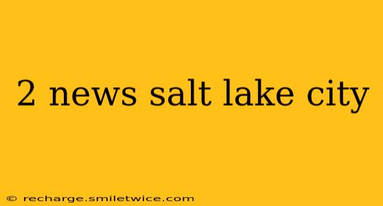 2 news salt lake city