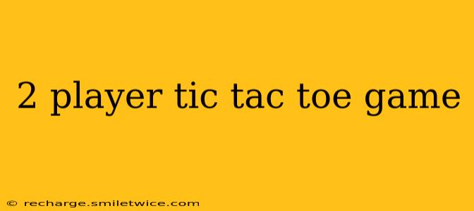 2 player tic tac toe game