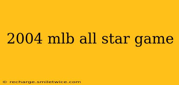 2004 mlb all star game
