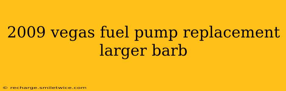 2009 vegas fuel pump replacement larger barb