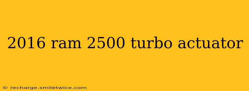 2016 ram 2500 turbo actuator