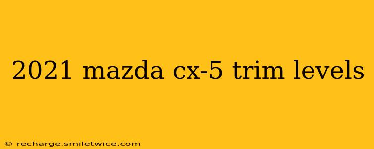 2021 mazda cx-5 trim levels