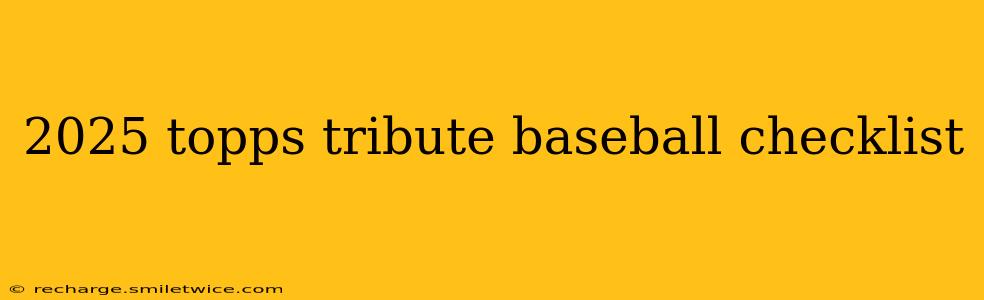 2025 topps tribute baseball checklist