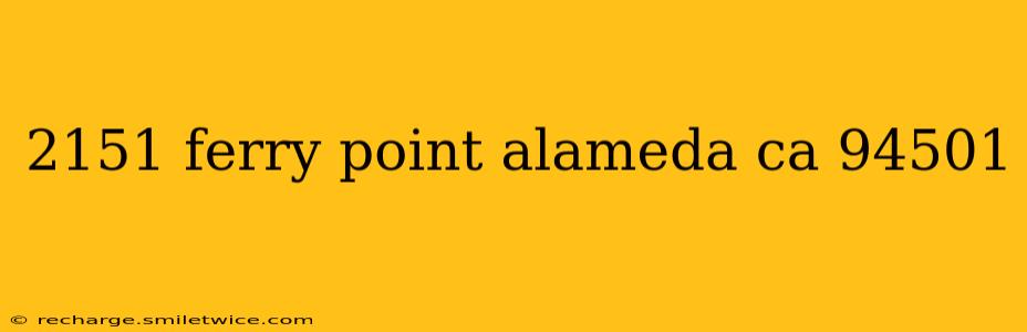 2151 ferry point alameda ca 94501