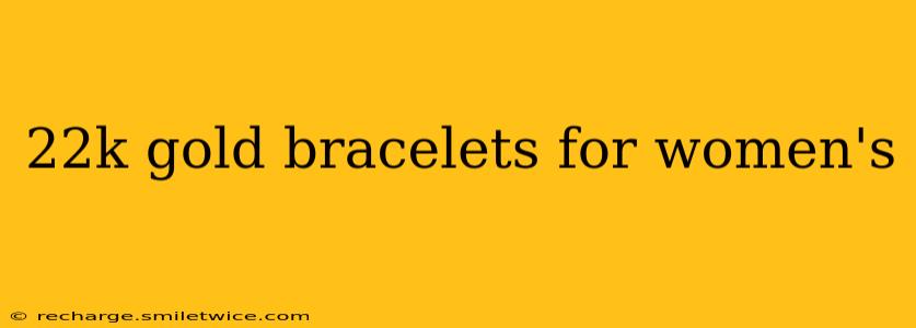 22k gold bracelets for women's
