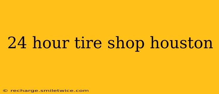 24 hour tire shop houston