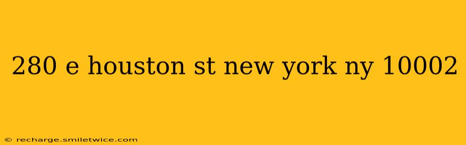 280 e houston st new york ny 10002