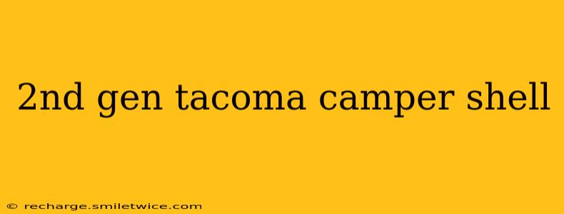 2nd gen tacoma camper shell