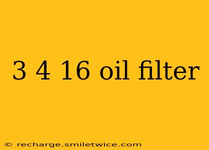 3 4 16 oil filter