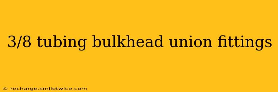3/8 tubing bulkhead union fittings