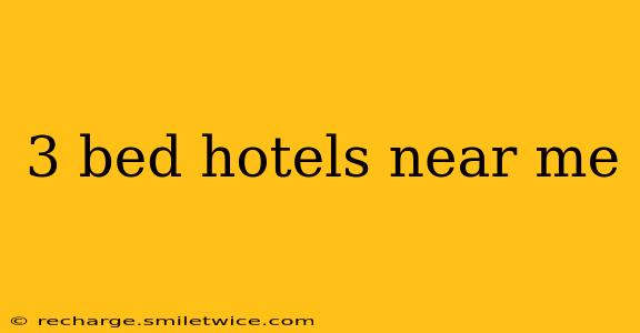 3 bed hotels near me