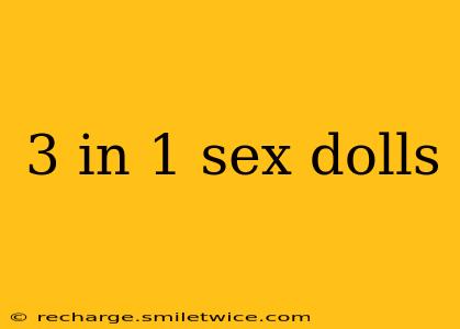 3 in 1 sex dolls