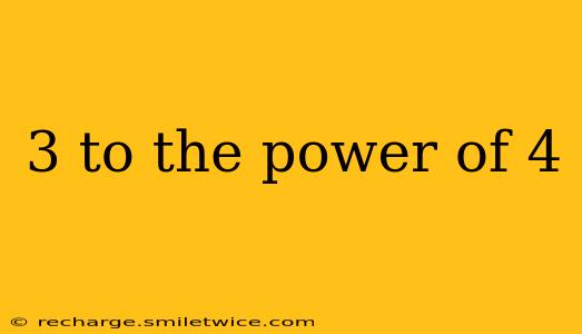 3 to the power of 4
