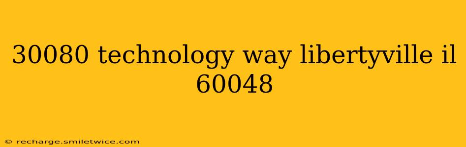 30080 technology way libertyville il 60048