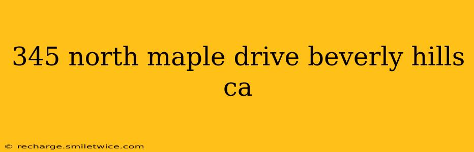 345 north maple drive beverly hills ca