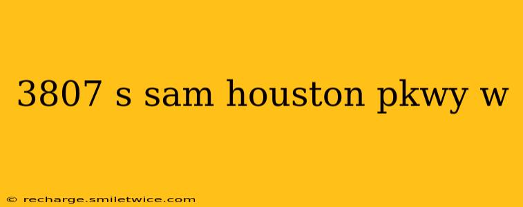 3807 s sam houston pkwy w 3807 s sam houston pkwy w
