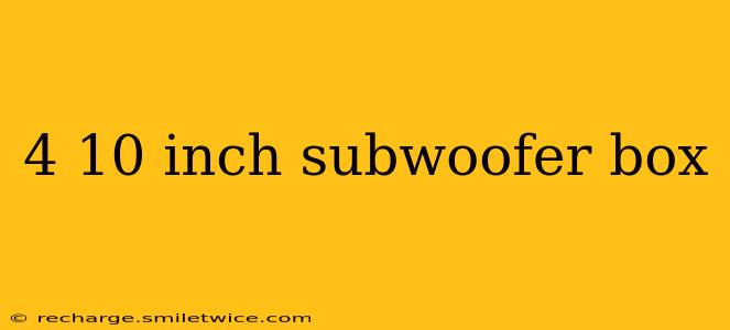 4 10 inch subwoofer box