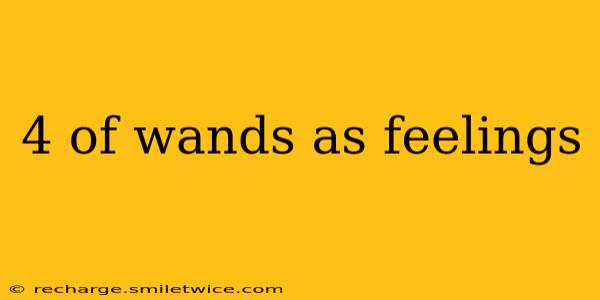 4 of wands as feelings