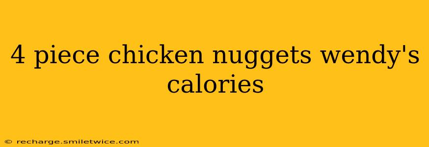 4 piece chicken nuggets wendy's calories
