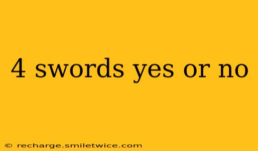 4 swords yes or no