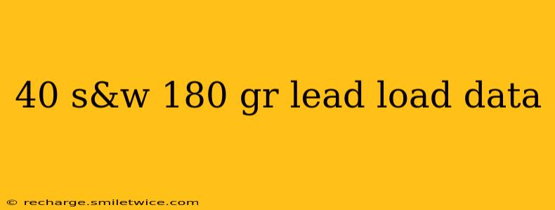 40 s&w 180 gr lead load data