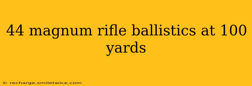 44 magnum rifle ballistics at 100 yards