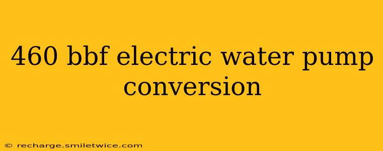 460 bbf electric water pump conversion